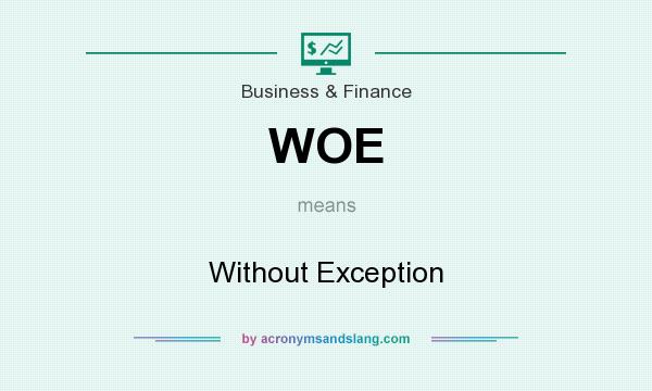 What does WOE mean? It stands for Without Exception