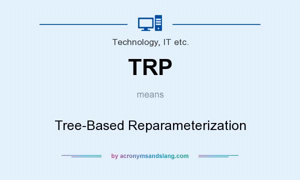 What does TRP mean? It stands for Tree-Based Reparameterization