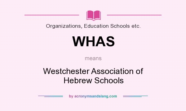 What does WHAS mean? It stands for Westchester Association of Hebrew Schools