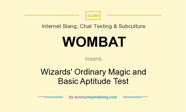 What does WOMBAT mean? It stands for Wizards` Ordinary Magic and Basic Aptitude Test