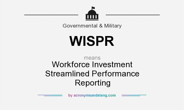 What does WISPR mean? It stands for Workforce Investment Streamlined Performance Reporting