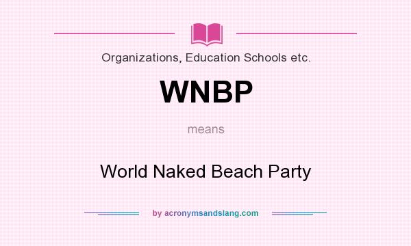 What does WNBP mean? It stands for World Naked Beach Party
