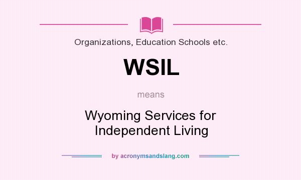 What does WSIL mean? It stands for Wyoming Services for Independent Living
