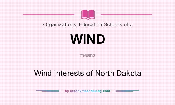 What does WIND mean? It stands for Wind Interests of North Dakota