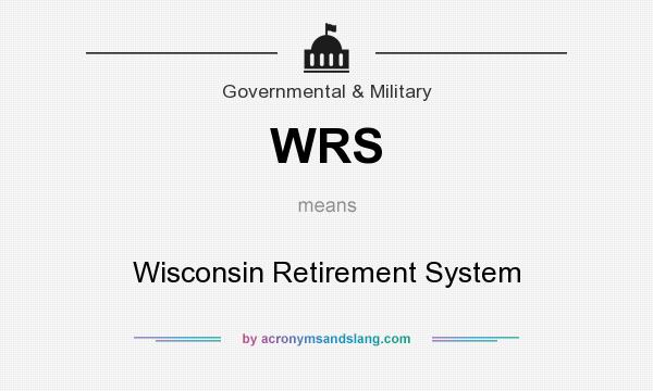 What does WRS mean? It stands for Wisconsin Retirement System