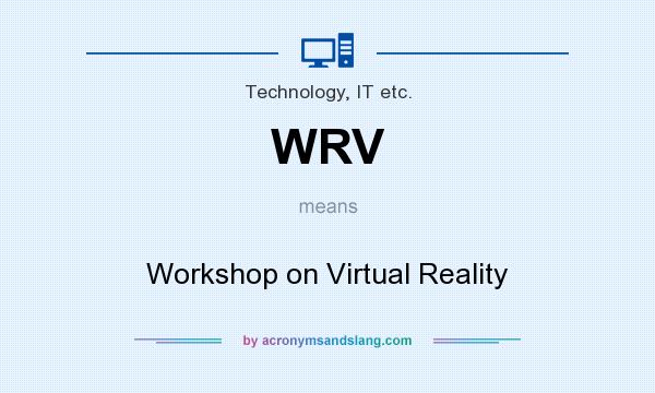 What does WRV mean? It stands for Workshop on Virtual Reality