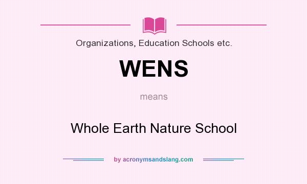 What does WENS mean? It stands for Whole Earth Nature School