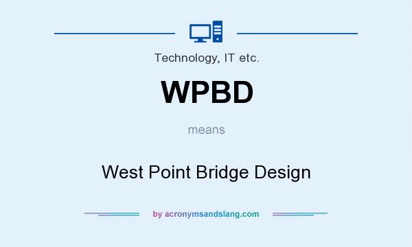 What does WPBD mean? It stands for West Point Bridge Design