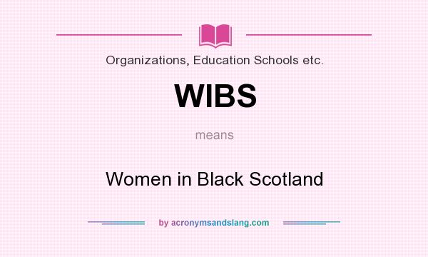 What does WIBS mean? It stands for Women in Black Scotland