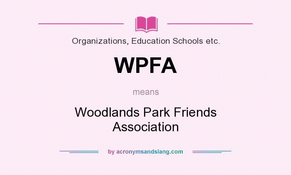 What does WPFA mean? It stands for Woodlands Park Friends Association