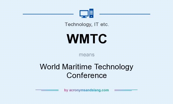 What does WMTC mean? It stands for World Maritime Technology Conference