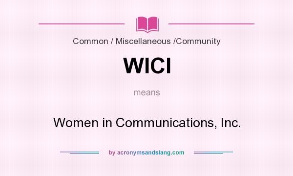 What does WICI mean? It stands for Women in Communications, Inc.
