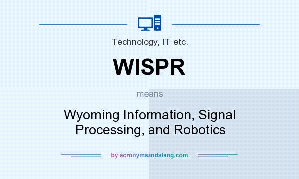 What does WISPR mean? It stands for Wyoming Information, Signal Processing, and Robotics