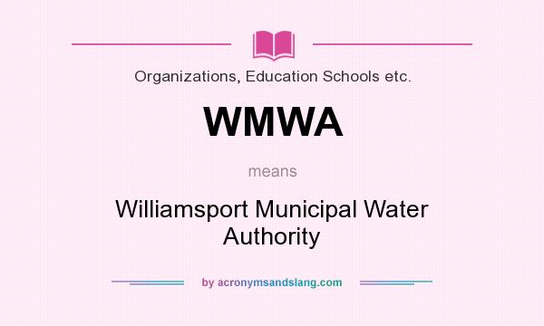 What does WMWA mean? It stands for Williamsport Municipal Water Authority