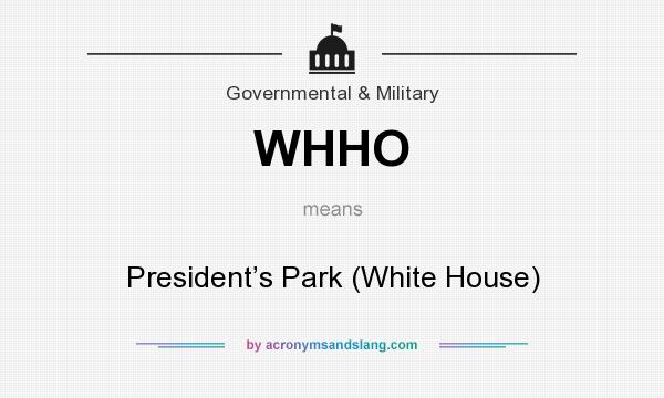 What does WHHO mean? It stands for President’s Park (White House)
