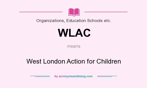 What does WLAC mean? It stands for West London Action for Children