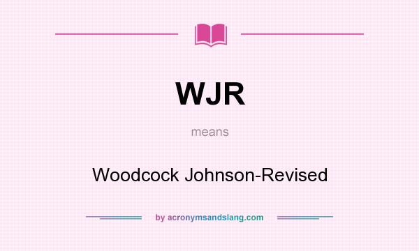 What does WJR mean? It stands for Woodcock Johnson-Revised