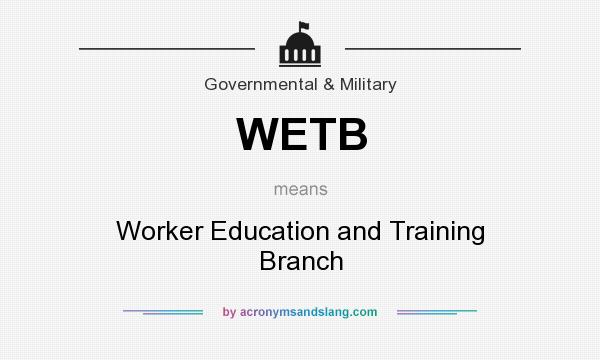 What does WETB mean? It stands for Worker Education and Training Branch