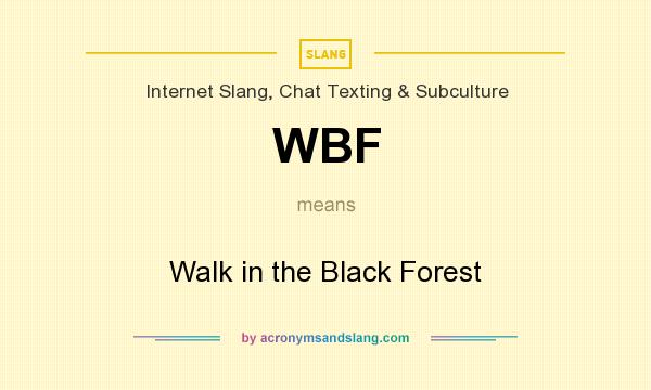 What does WBF mean? It stands for Walk in the Black Forest