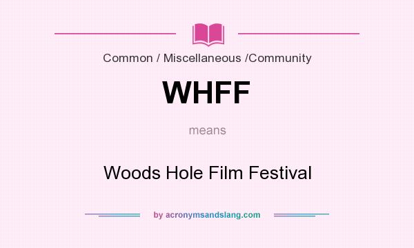 What does WHFF mean? It stands for Woods Hole Film Festival