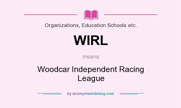 What does WIRL mean? It stands for Woodcar Independent Racing League