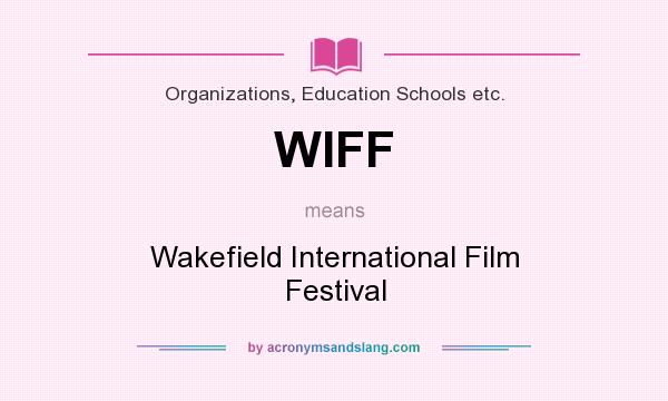 What does WIFF mean? It stands for Wakefield International Film Festival