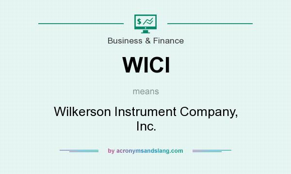 What does WICI mean? It stands for Wilkerson Instrument Company, Inc.