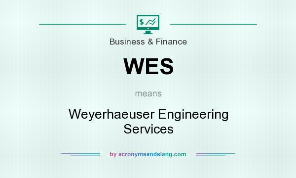 What does WES mean? It stands for Weyerhaeuser Engineering Services