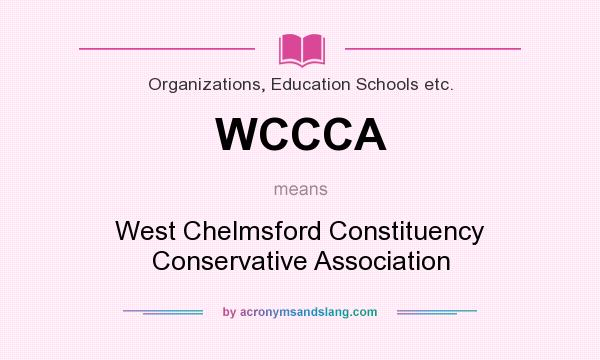 What does WCCCA mean? It stands for West Chelmsford Constituency Conservative Association