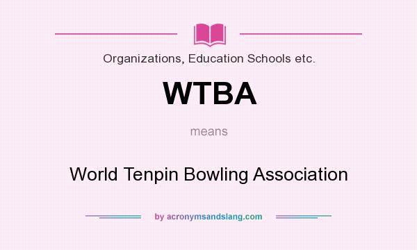 What does WTBA mean? It stands for World Tenpin Bowling Association