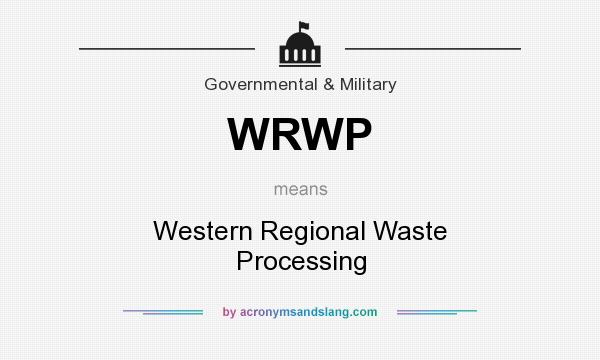 What does WRWP mean? It stands for Western Regional Waste Processing