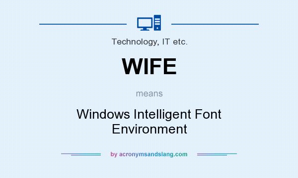 What does WIFE mean? It stands for Windows Intelligent Font Environment