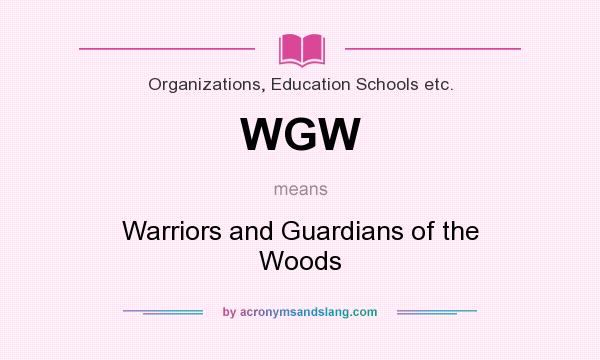 What does WGW mean? It stands for Warriors and Guardians of the Woods