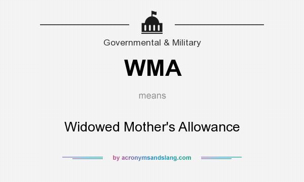 What does WMA mean? It stands for Widowed Mother`s Allowance