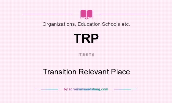 What does TRP mean? It stands for Transition Relevant Place