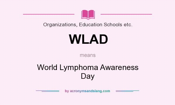 What does WLAD mean? It stands for World Lymphoma Awareness Day