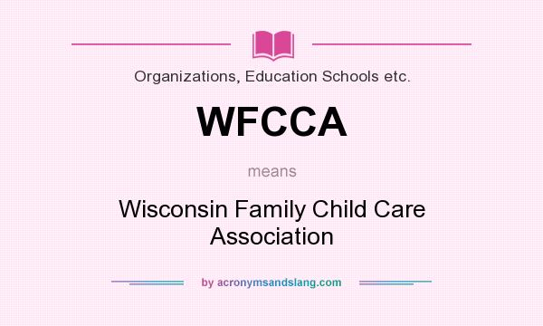 What does WFCCA mean? It stands for Wisconsin Family Child Care Association