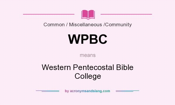 What does WPBC mean? It stands for Western Pentecostal Bible College