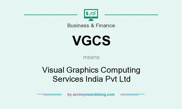 What does VGCS mean? It stands for Visual Graphics Computing Services India Pvt Ltd