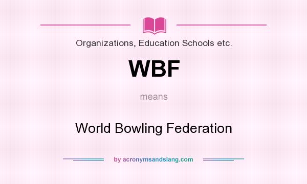 What does WBF mean? It stands for World Bowling Federation