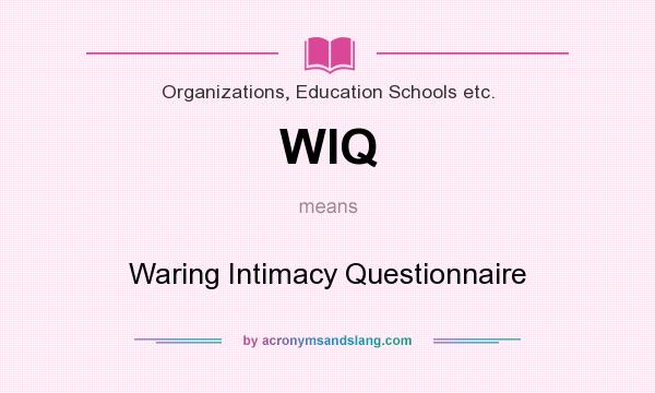 What does WIQ mean? It stands for Waring Intimacy Questionnaire