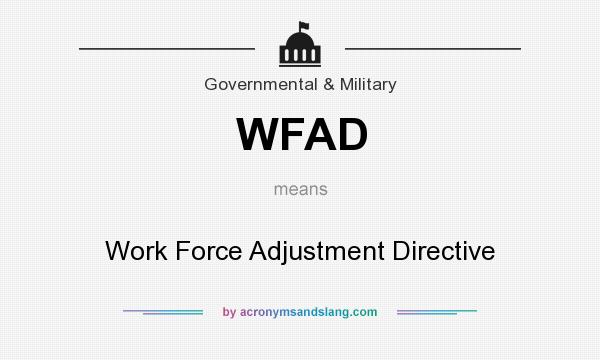 What does WFAD mean? It stands for Work Force Adjustment Directive