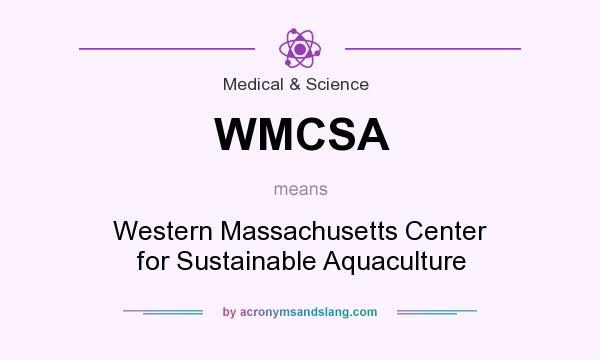 What does WMCSA mean? It stands for Western Massachusetts Center for Sustainable Aquaculture