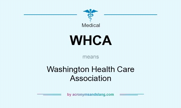 What does WHCA mean? It stands for Washington Health Care Association