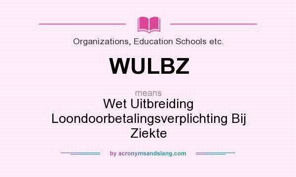 What does WULBZ mean? It stands for Wet Uitbreiding Loondoorbetalingsverplichting Bij Ziekte