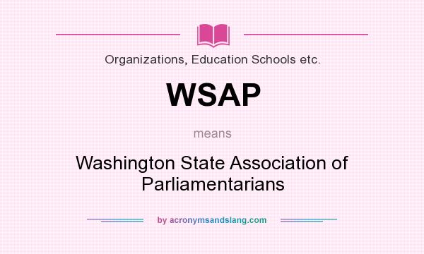 What does WSAP mean? It stands for Washington State Association of Parliamentarians