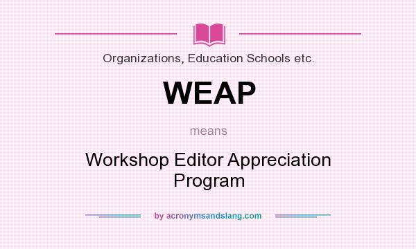 What does WEAP mean? It stands for Workshop Editor Appreciation Program