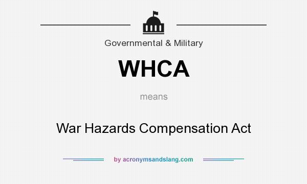 What does WHCA mean? It stands for War Hazards Compensation Act