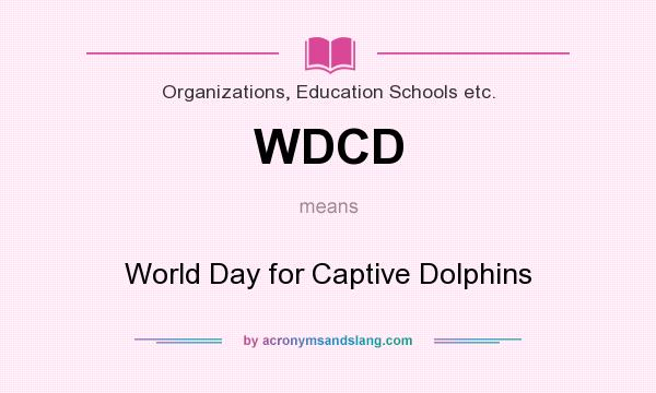 What does WDCD mean? It stands for World Day for Captive Dolphins