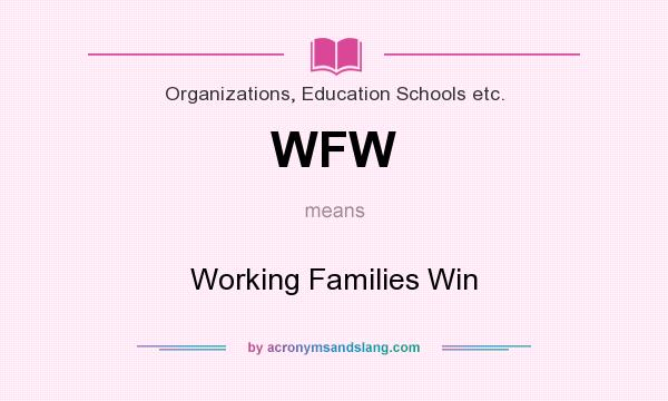 What does WFW mean? It stands for Working Families Win